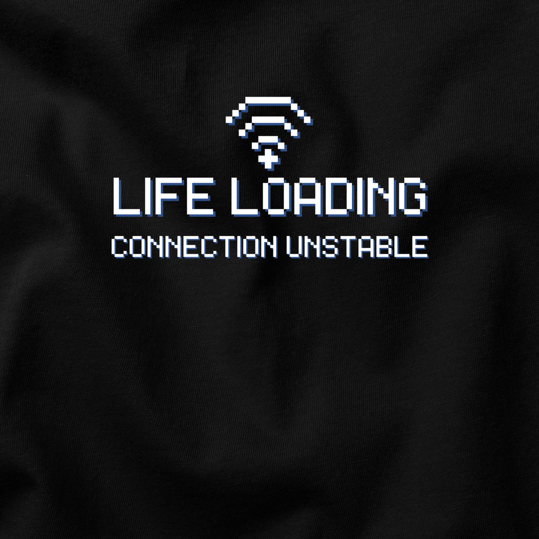 Life Loading… Connection Unstable t-shirt