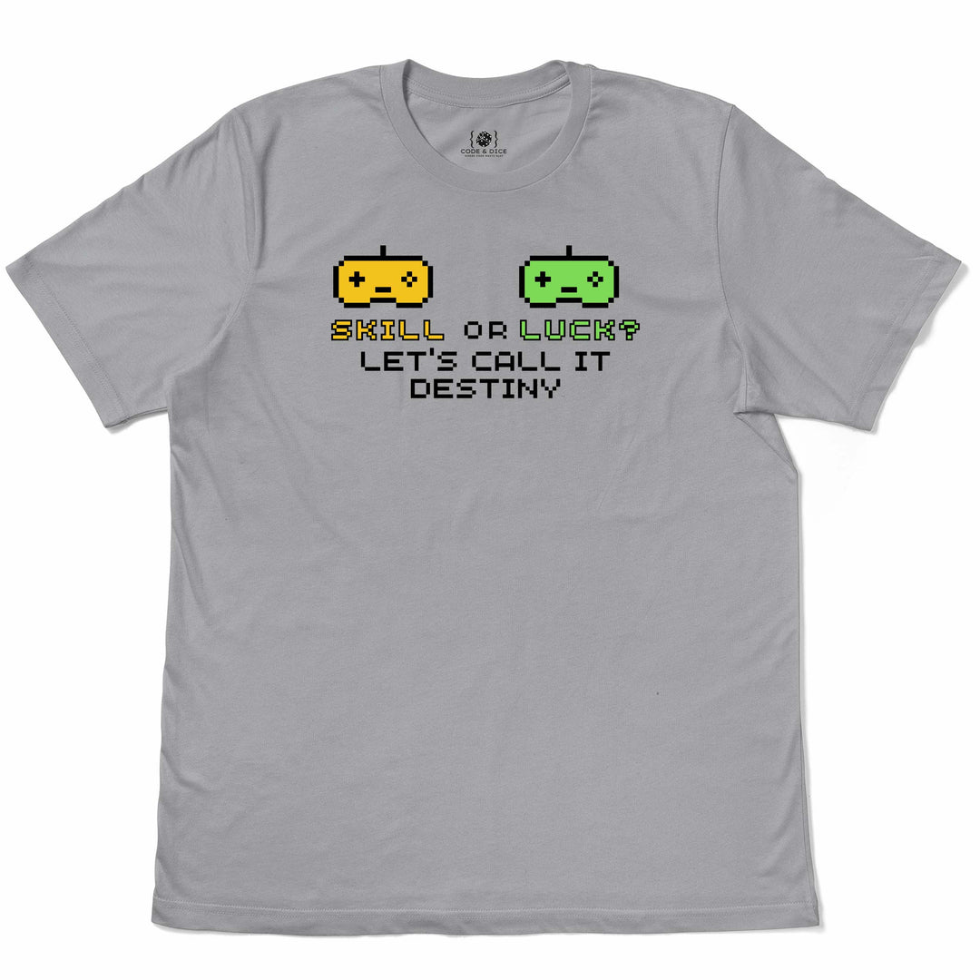 Skill or Luck? Let’s Call It Destiny t-shirt