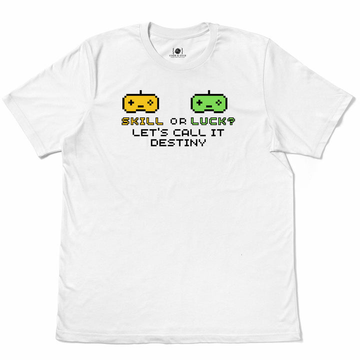 Skill or Luck? Let’s Call It Destiny t-shirt