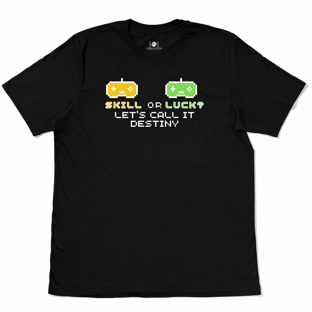 Skill or Luck? Let’s Call It Destiny t-shirt