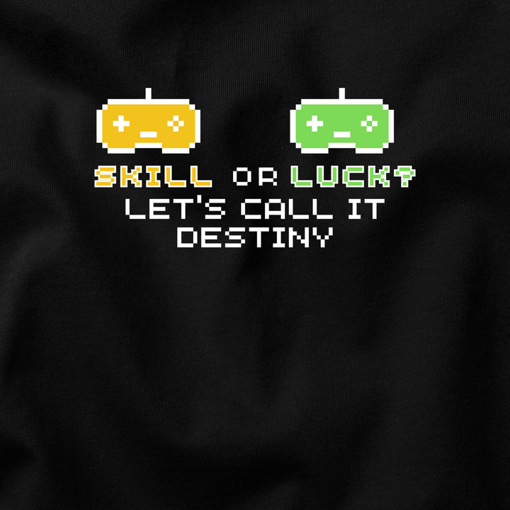 Skill or Luck? Let’s Call It Destiny t-shirt