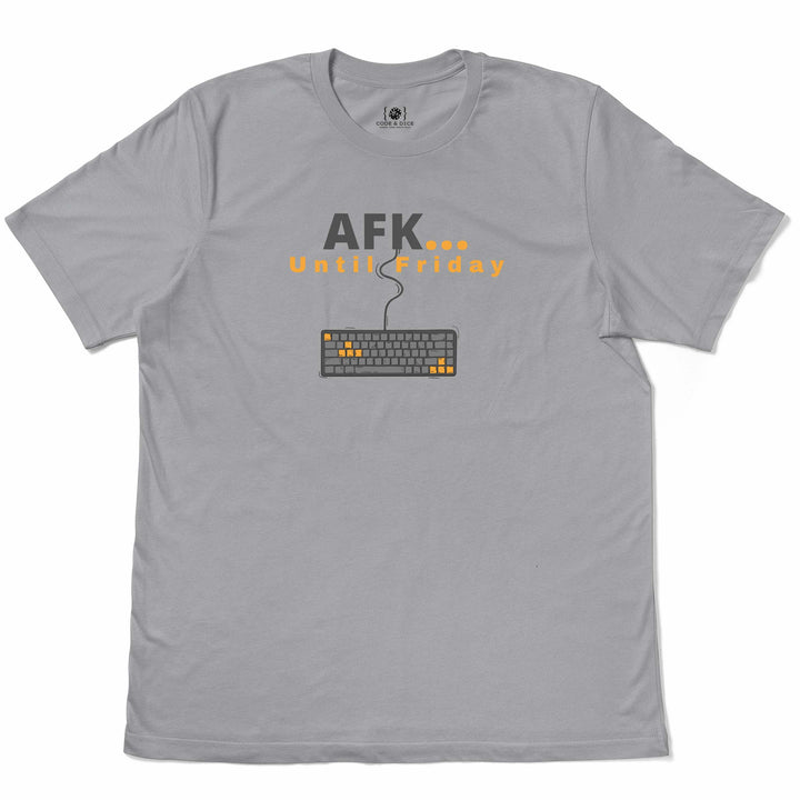 AFK… Until Friday t-shirt