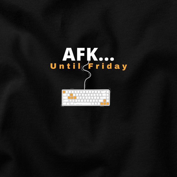 AFK… Until Friday t-shirt