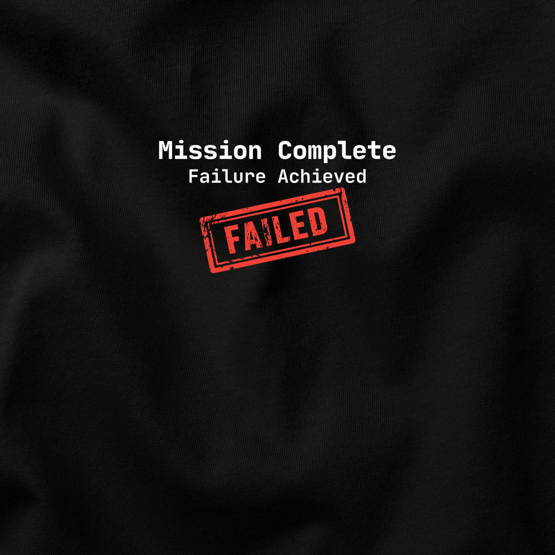 Mission Complete: Failure Achieved t-shirt