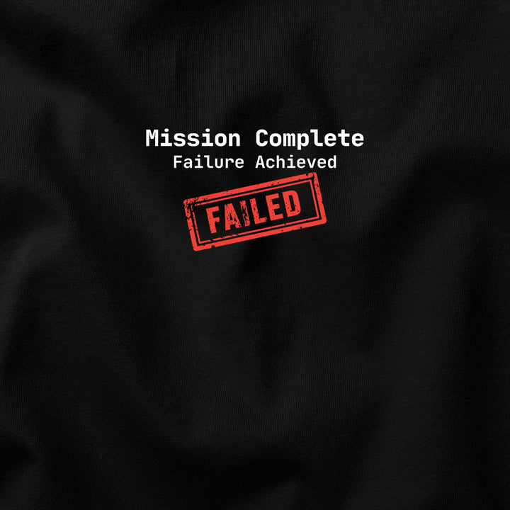 Mission Complete: Failure Achieved t-shirt