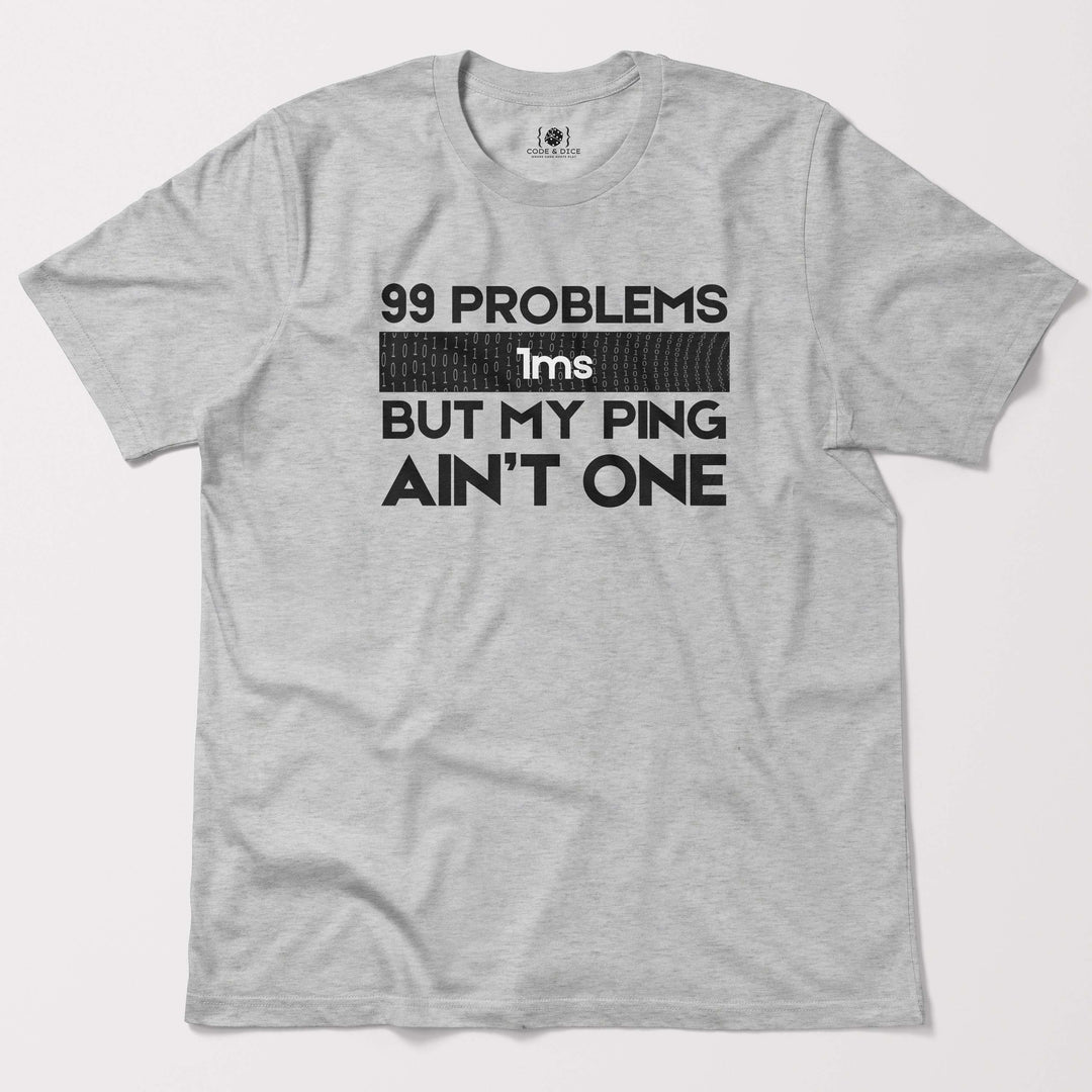 99 Problems But My Ping Ain’t One t-shirt