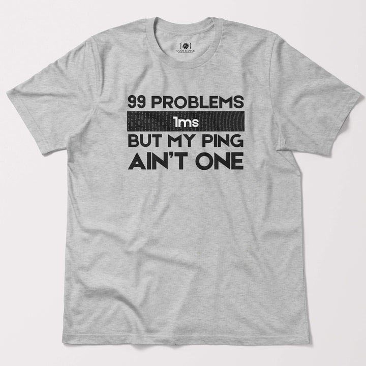 99 Problems But My Ping Ain’t One t-shirt
