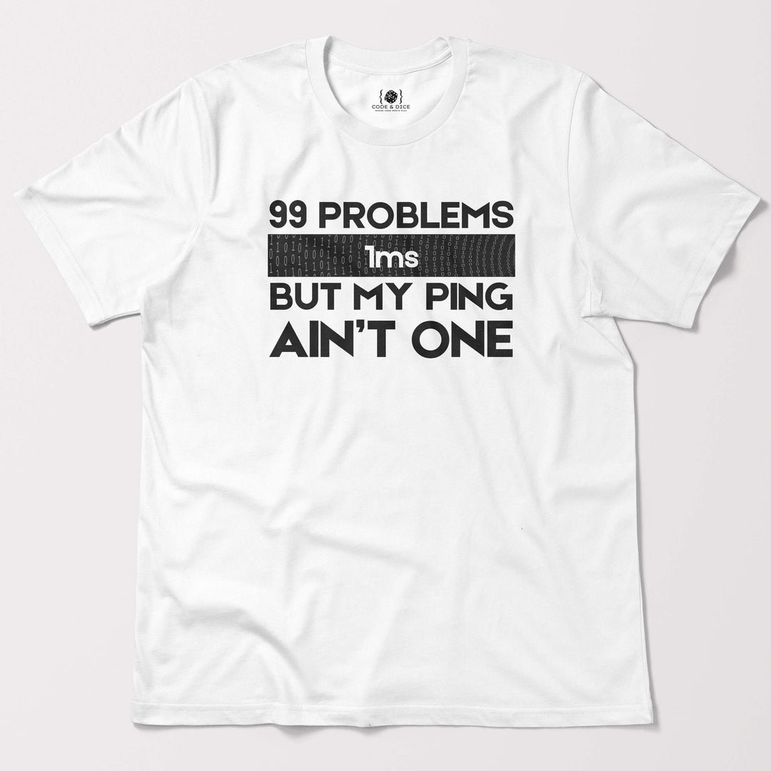 99 Problems But My Ping Ain’t One t-shirt