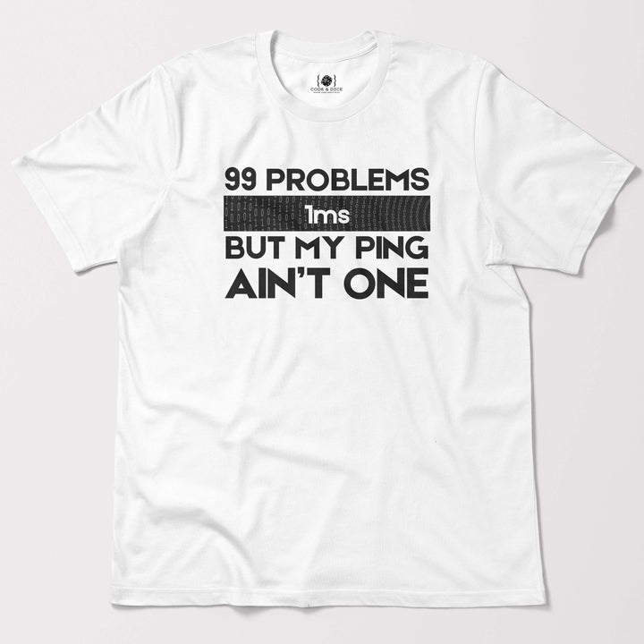 99 Problems But My Ping Ain’t One t-shirt