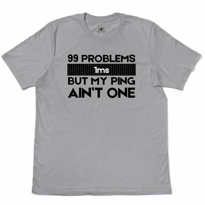 99 Problems But My Ping Ain’t One t-shirt