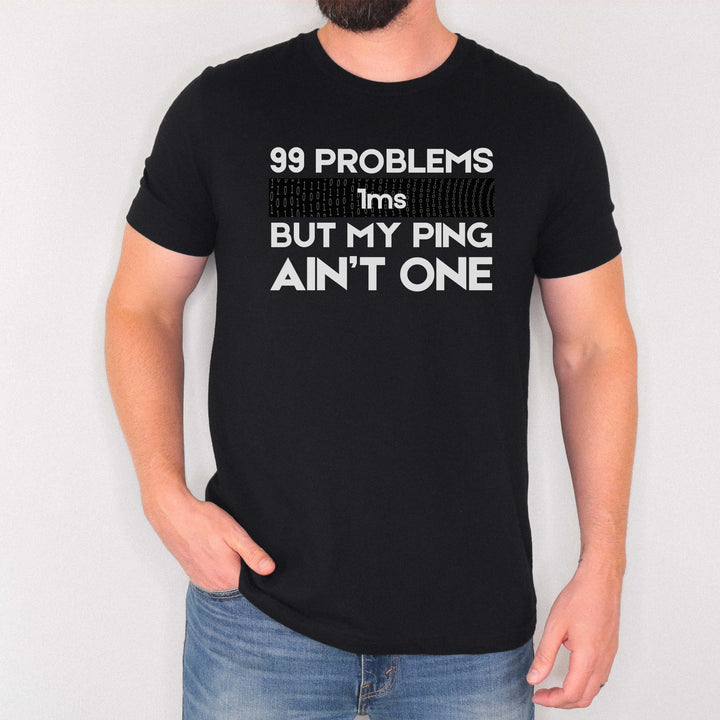 99 Problems But My Ping Ain’t One t-shirt