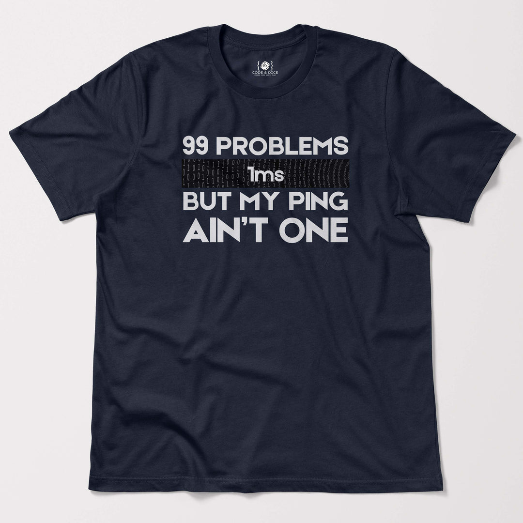 99 Problems But My Ping Ain’t One t-shirt