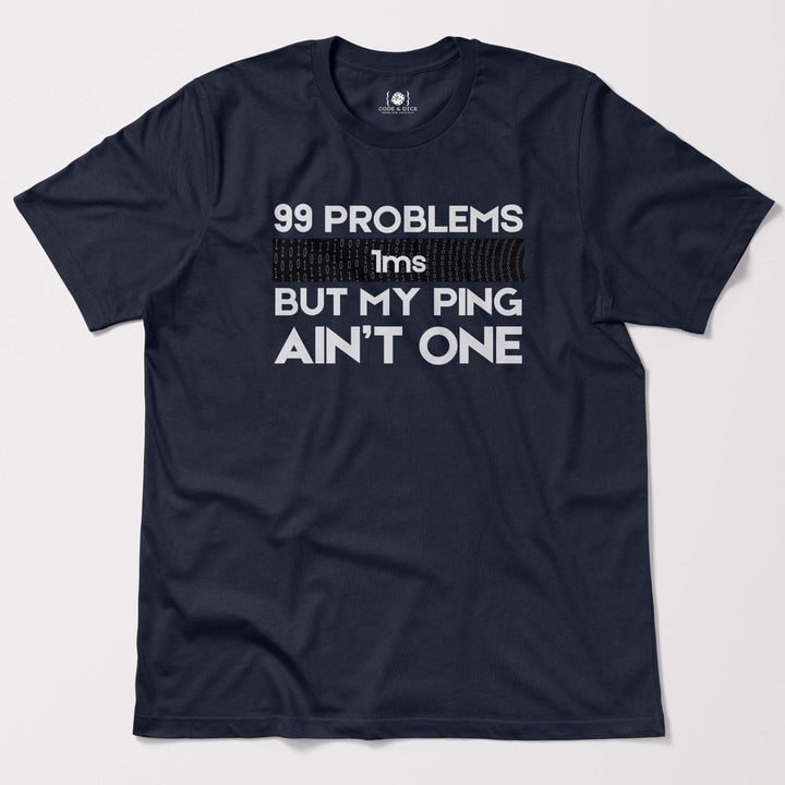 99 Problems But My Ping Ain’t One t-shirt