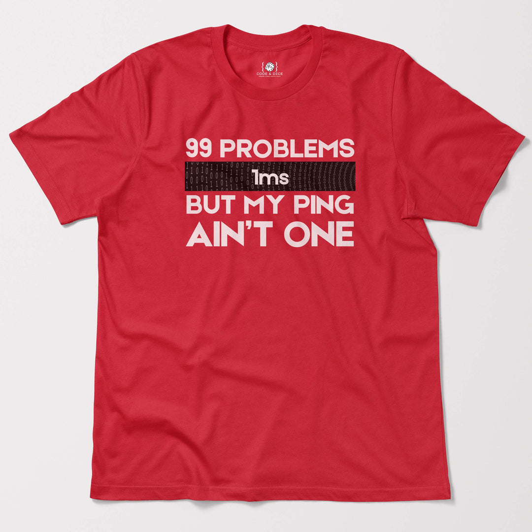 99 Problems But My Ping Ain’t One t-shirt