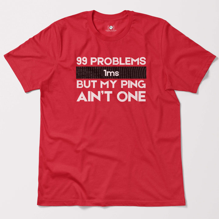 99 Problems But My Ping Ain’t One t-shirt