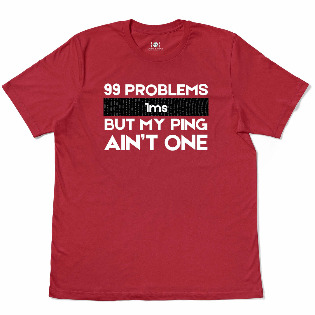 99 Problems But My Ping Ain’t One t-shirt