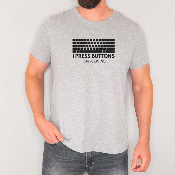 I Press Buttons for a Living t-shirt