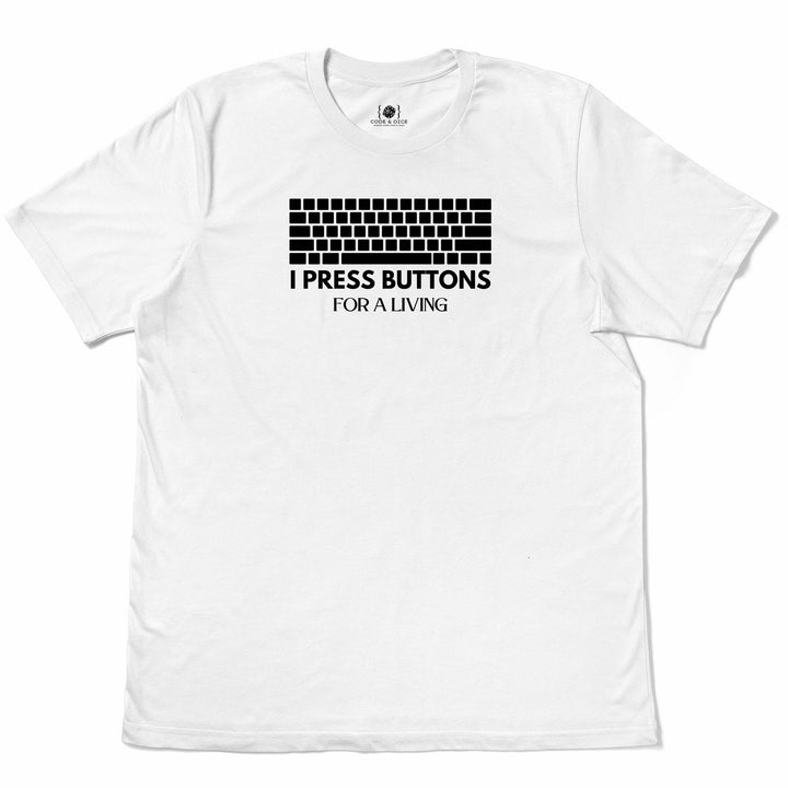 I Press Buttons for a Living t-shirt