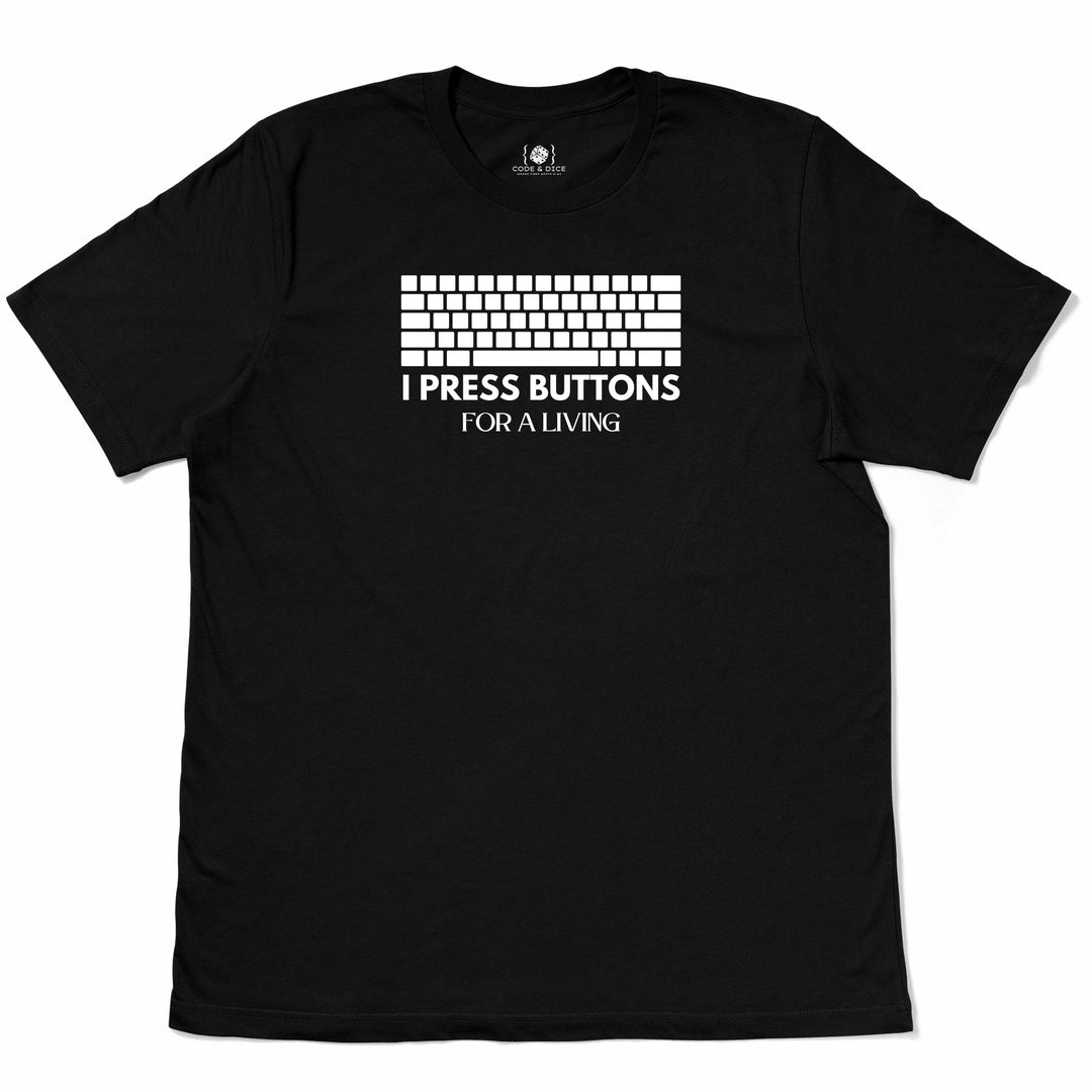 I Press Buttons for a Living t-shirt