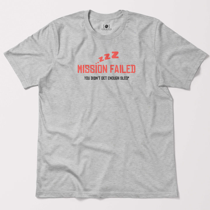 Mission Failed: You Didn’t Get Enough Sleep t-shirt