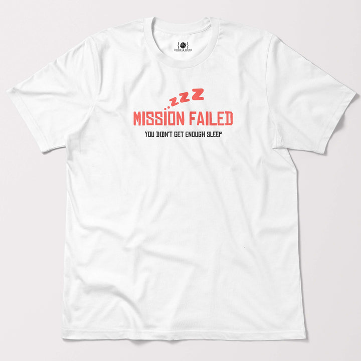 Mission Failed: You Didn’t Get Enough Sleep t-shirt