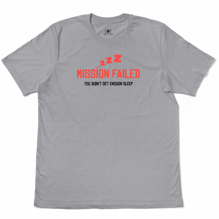 Mission Failed: You Didn’t Get Enough Sleep t-shirt