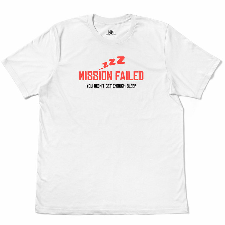 Mission Failed: You Didn’t Get Enough Sleep t-shirt