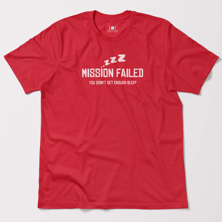 Mission Failed: You Didn’t Get Enough Sleep t-shirt