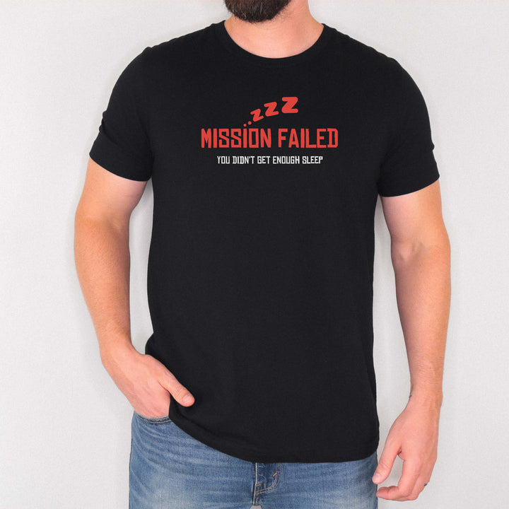 Mission Failed: You Didn’t Get Enough Sleep t-shirt