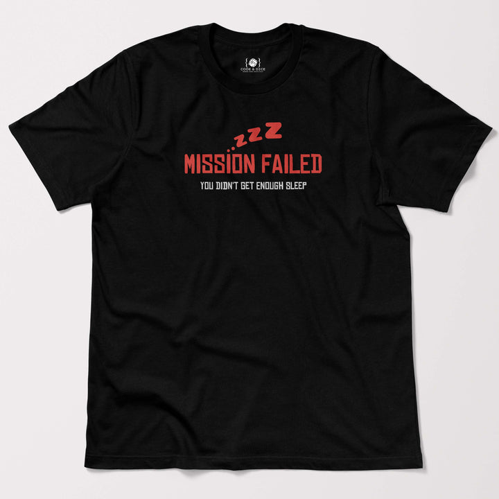 Mission Failed: You Didn’t Get Enough Sleep t-shirt