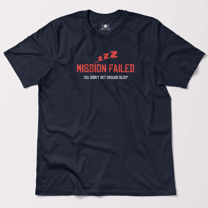 Mission Failed: You Didn’t Get Enough Sleep t-shirt