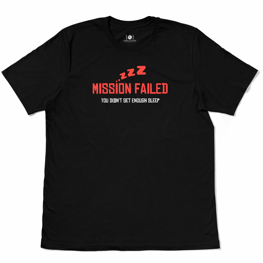 Mission Failed: You Didn’t Get Enough Sleep t-shirt