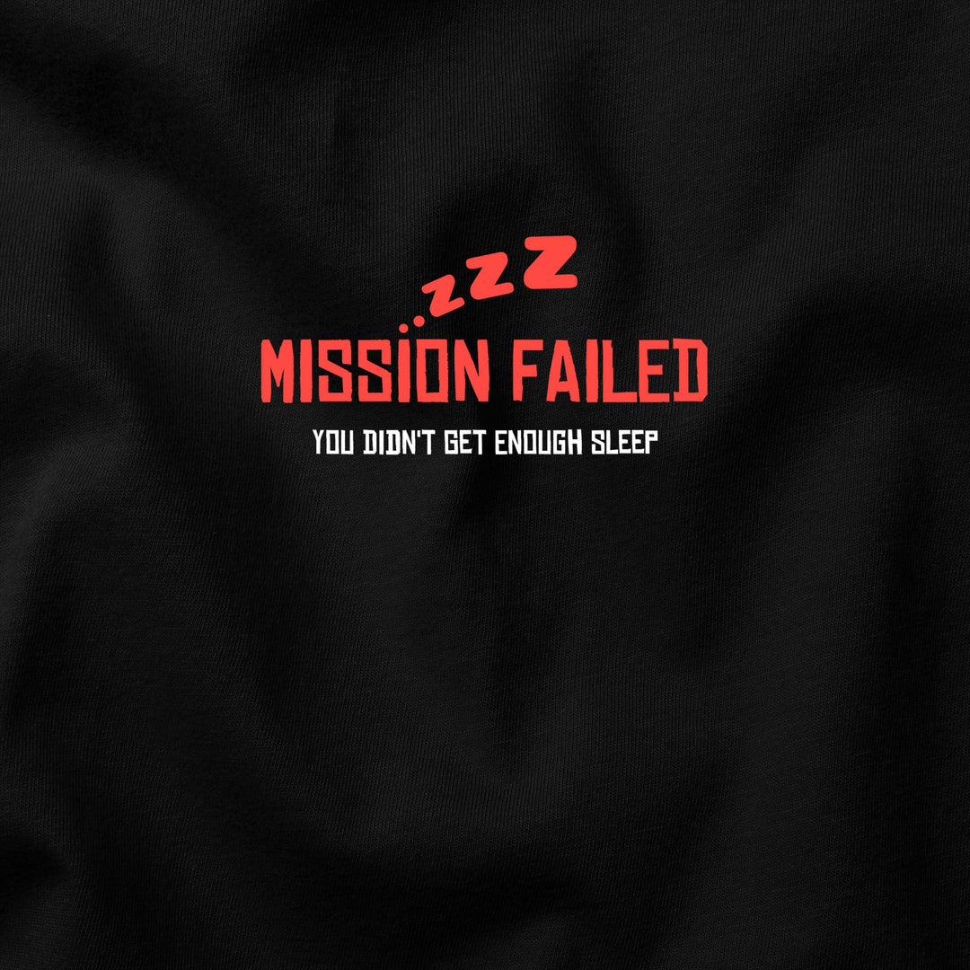 Mission Failed: You Didn’t Get Enough Sleep t-shirt