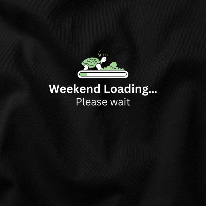 Weekend Loading… Please Wait t-shirt