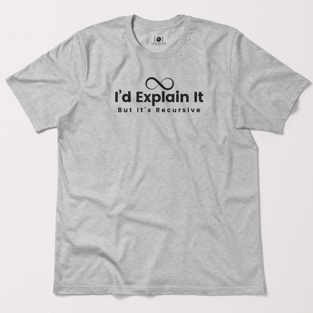I’d Explain It, But It’s Recursive t-shirt