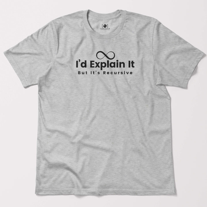 I’d Explain It, But It’s Recursive t-shirt