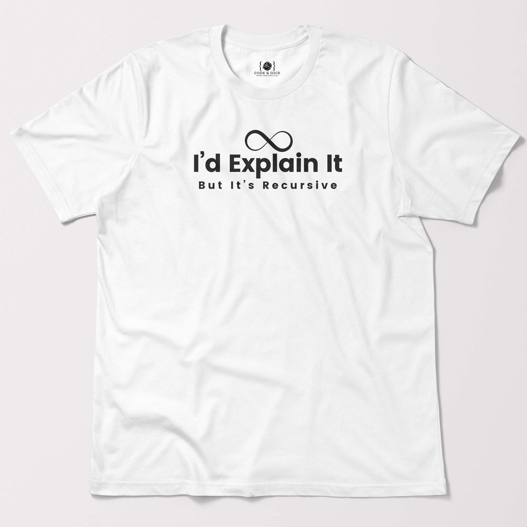 I’d Explain It, But It’s Recursive t-shirt