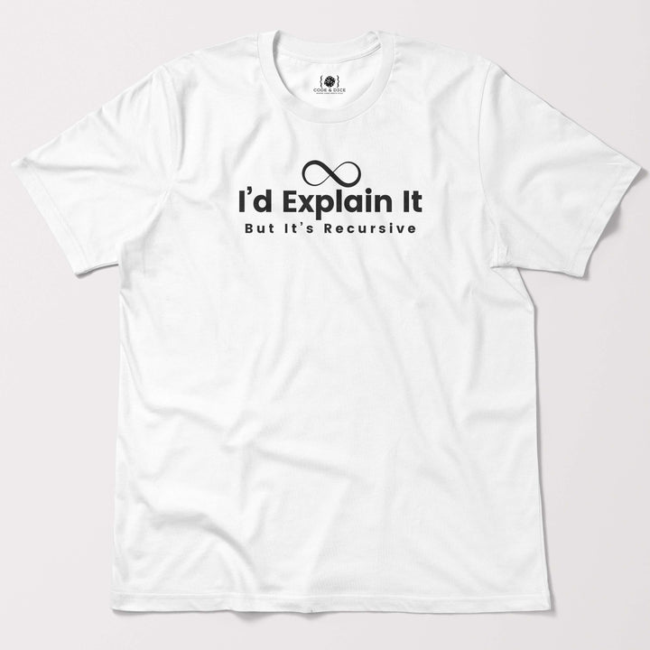 I’d Explain It, But It’s Recursive t-shirt