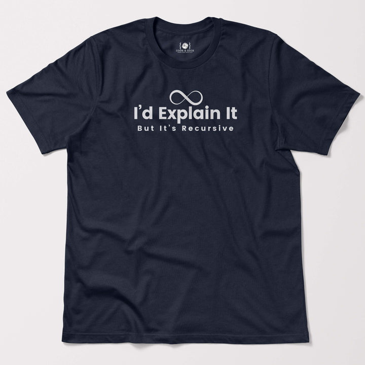 I’d Explain It, But It’s Recursive t-shirt