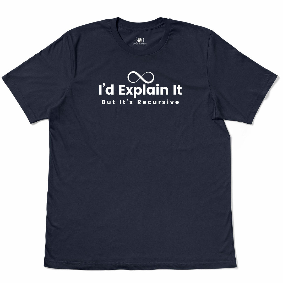 I’d Explain It, But It’s Recursive t-shirt