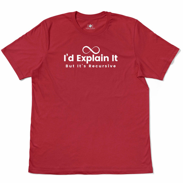 I’d Explain It, But It’s Recursive t-shirt