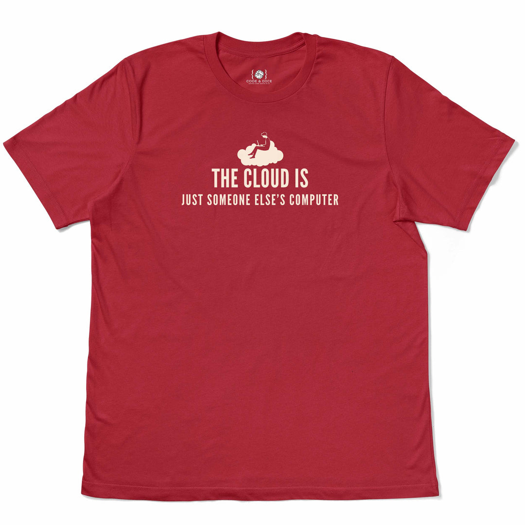 The Cloud is Just Someone Else’s Computer t-shirt