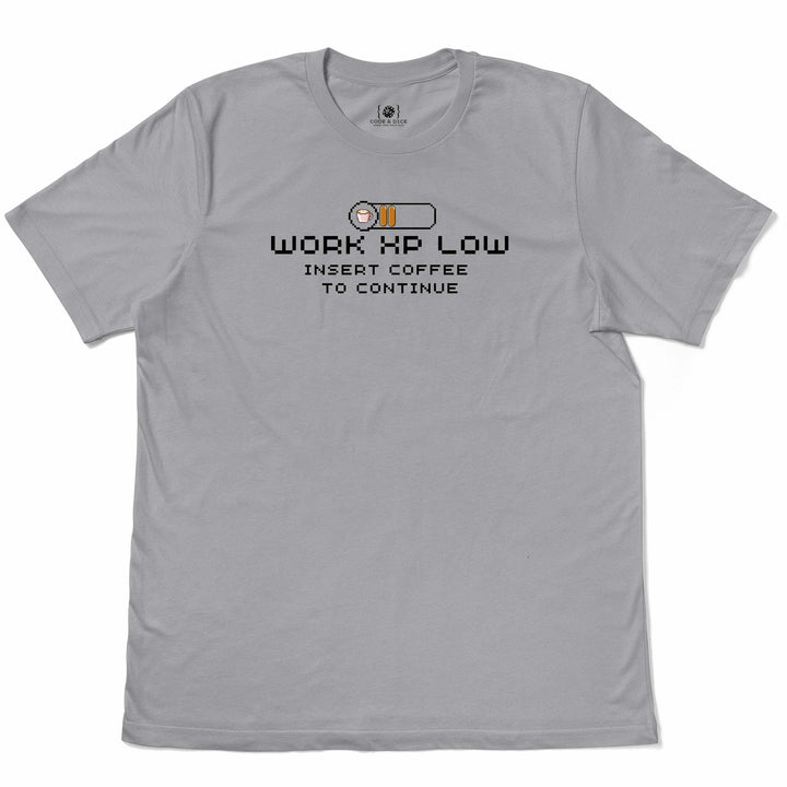 Work XP Low… Insert Coffee to Continue t-shirt