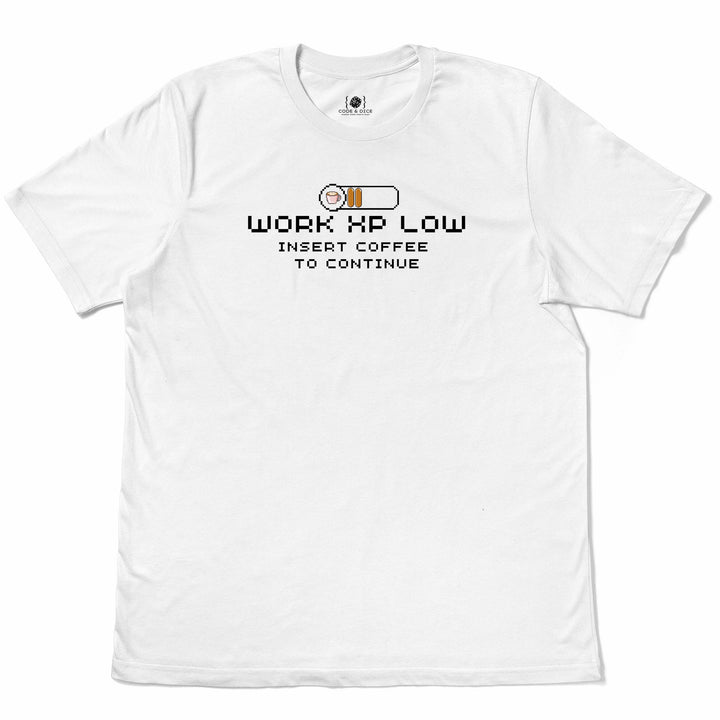 Work XP Low… Insert Coffee to Continue t-shirt