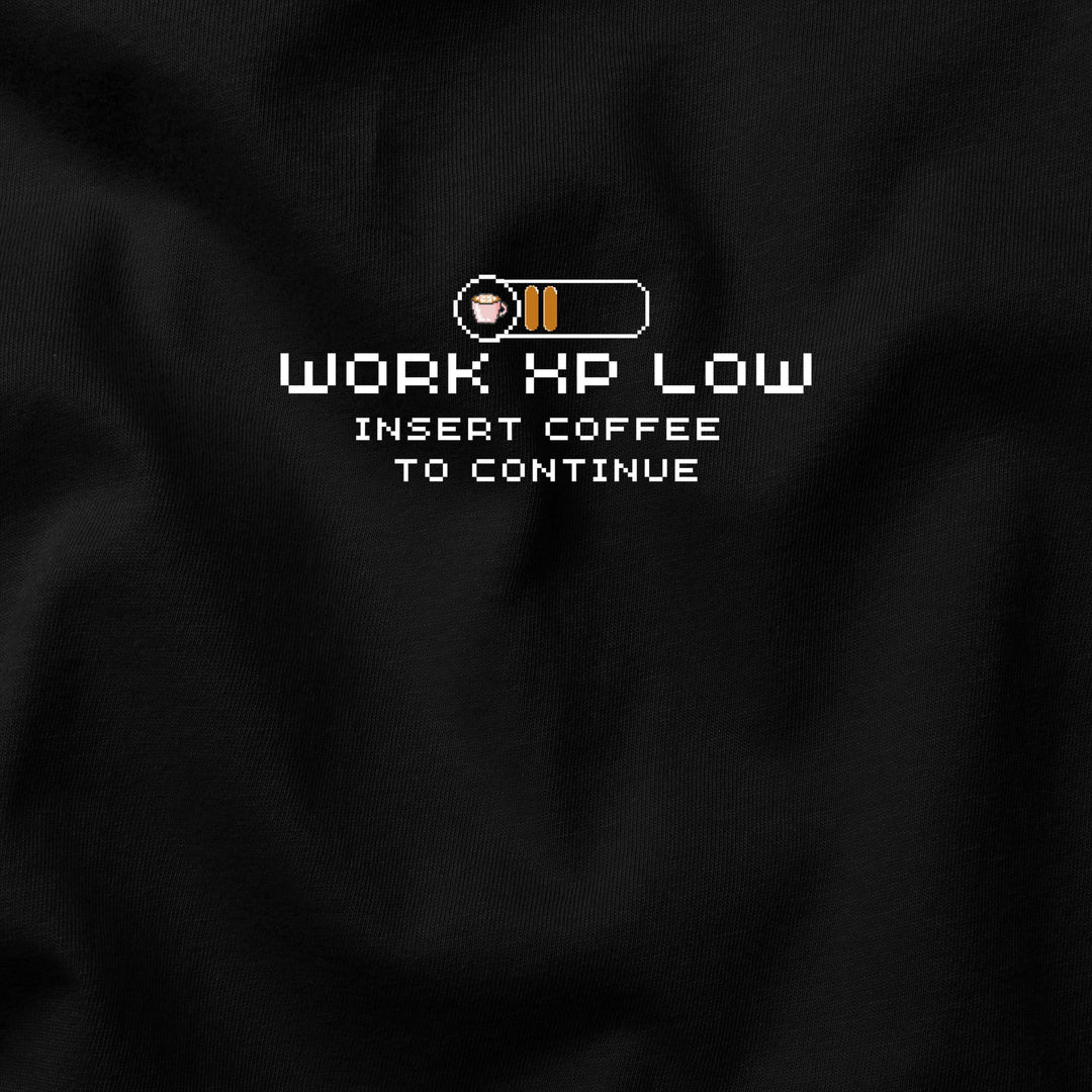 Work XP Low… Insert Coffee to Continue t-shirt