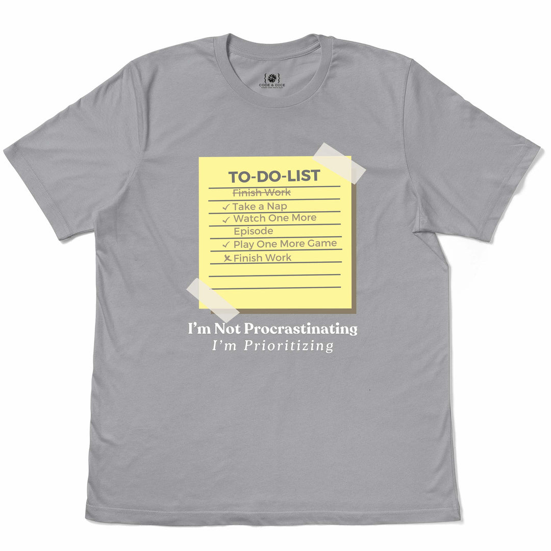 I’m Not Procrastinating, I’m Prioritizing t-shirt