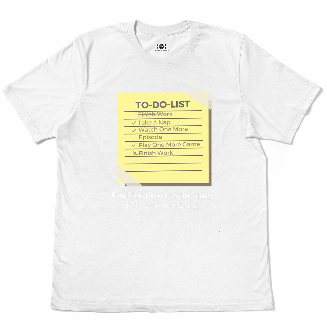 I’m Not Procrastinating, I’m Prioritizing t-shirt