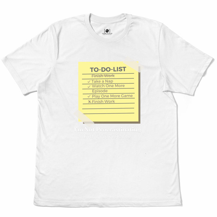 I’m Not Procrastinating, I’m Prioritizing t-shirt