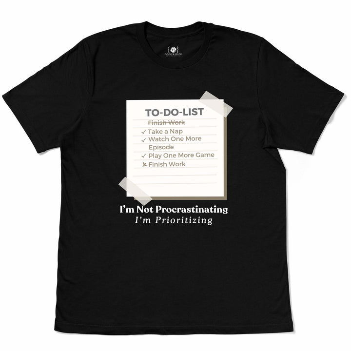 I’m Not Procrastinating, I’m Prioritizing t-shirt