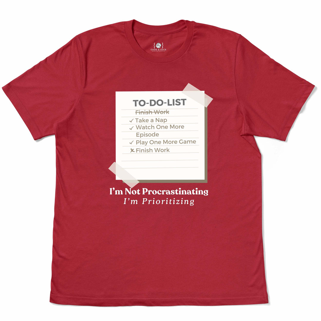 I’m Not Procrastinating, I’m Prioritizing t-shirt